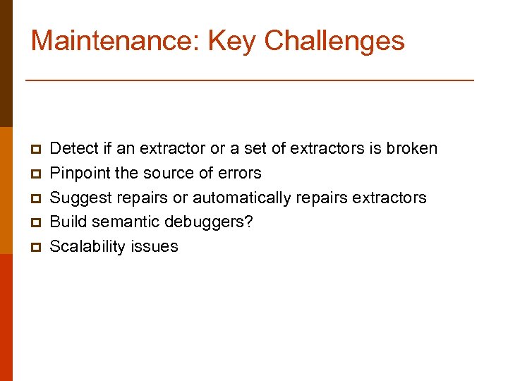Maintenance: Key Challenges p p p Detect if an extractor or a set of