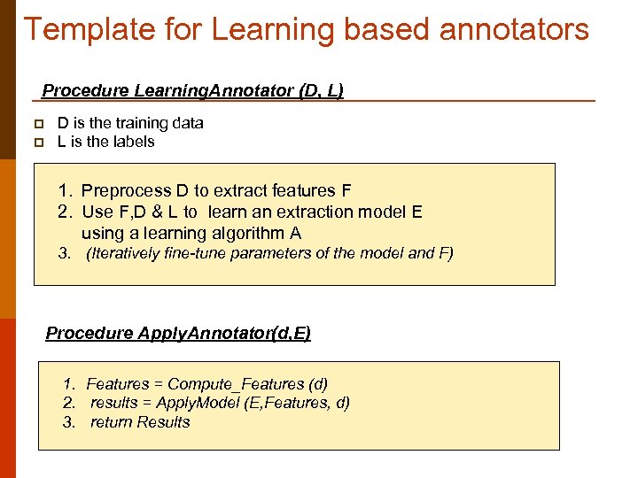 Template for Learning based annotators Procedure Learning. Annotator (D, L) p p D is