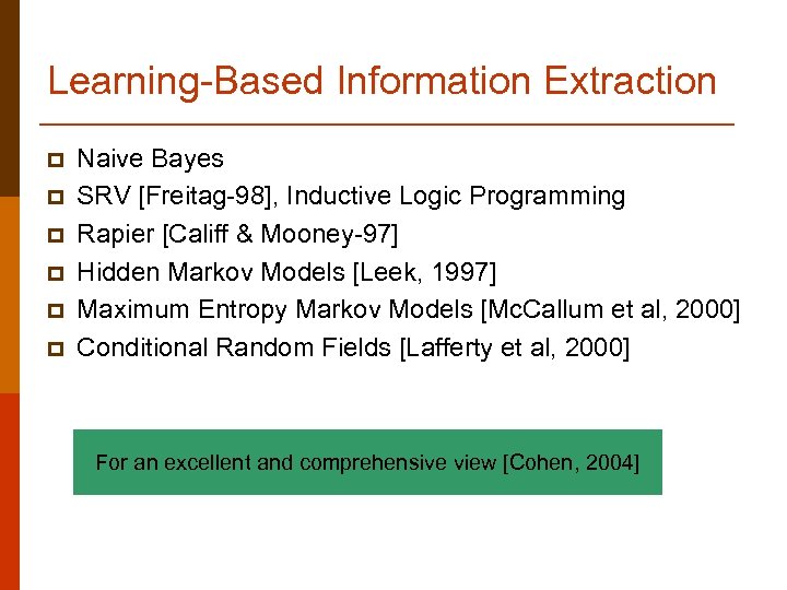 Learning-Based Information Extraction p p p Naive Bayes SRV [Freitag-98], Inductive Logic Programming Rapier