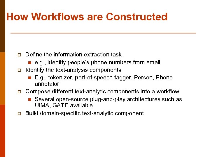 How Workflows are Constructed p p Define the information extraction task n e. g.