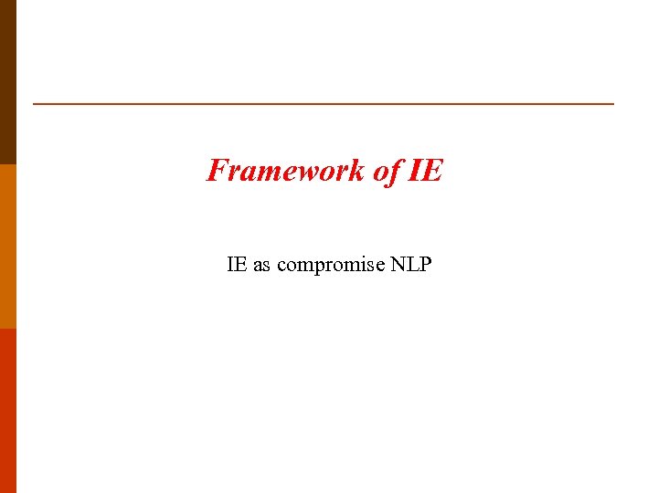 Framework of IE IE as compromise NLP 