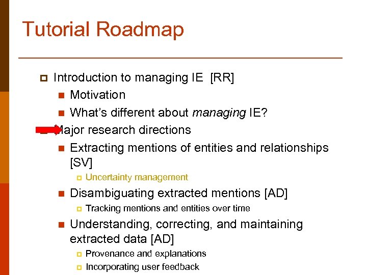 Tutorial Roadmap p p Introduction to managing IE [RR] n Motivation n What’s different