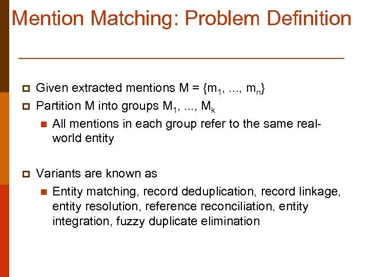 Mention Matching: Problem Definition p p p Given extracted mentions M = {m 1,