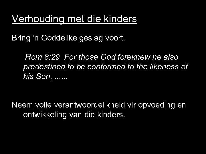 Verhouding met die kinders: Bring ‘n Goddelike geslag voort. Rom 8: 29 For those