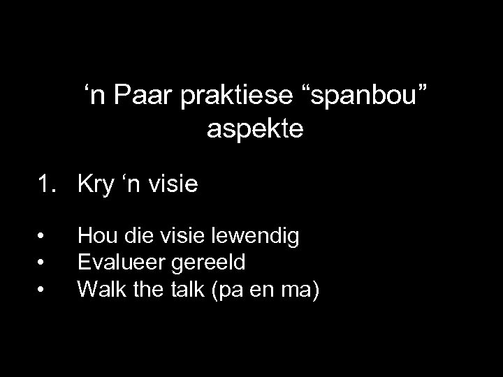 ‘n Paar praktiese “spanbou” aspekte 1. Kry ‘n visie • • • Hou die