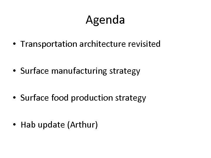 Agenda • Transportation architecture revisited • Surface manufacturing strategy • Surface food production strategy