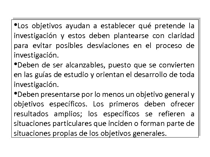  • Los objetivos ayudan a establecer qué pretende la investigación y estos deben