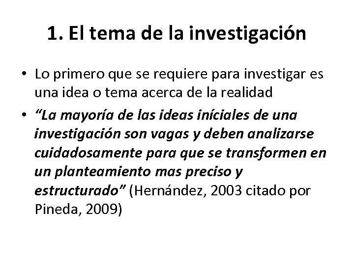 1. El tema de la investigación • Lo primero que se requiere para investigar