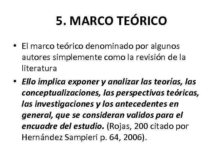 5. MARCO TEÓRICO • El marco teórico denominado por algunos autores simplemente como la