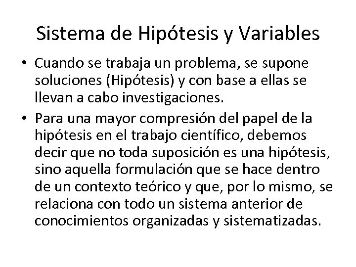 Sistema de Hipótesis y Variables • Cuando se trabaja un problema, se supone soluciones