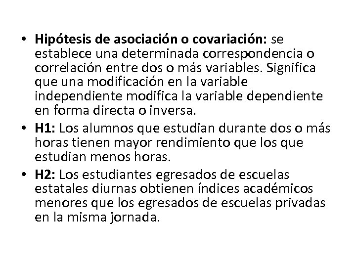  • Hipótesis de asociación o covariación: se establece una determinada correspondencia o correlación