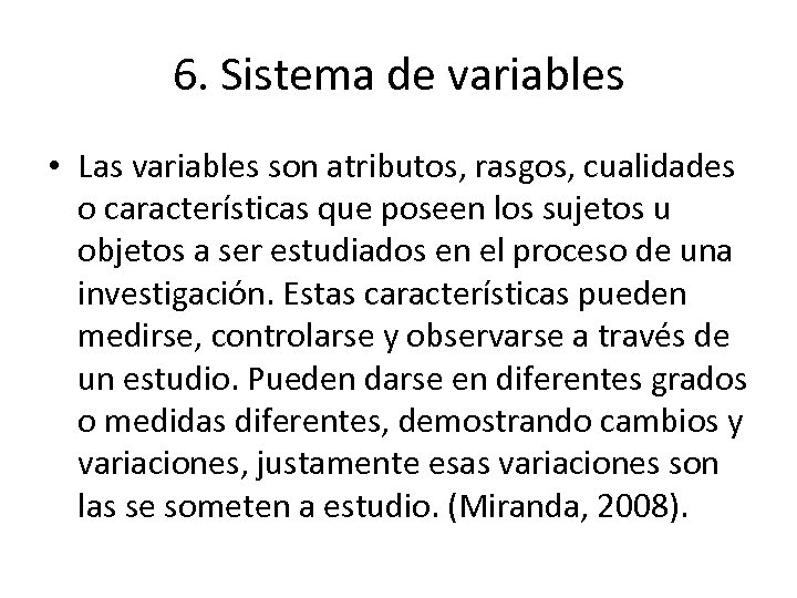 6. Sistema de variables • Las variables son atributos, rasgos, cualidades o características que