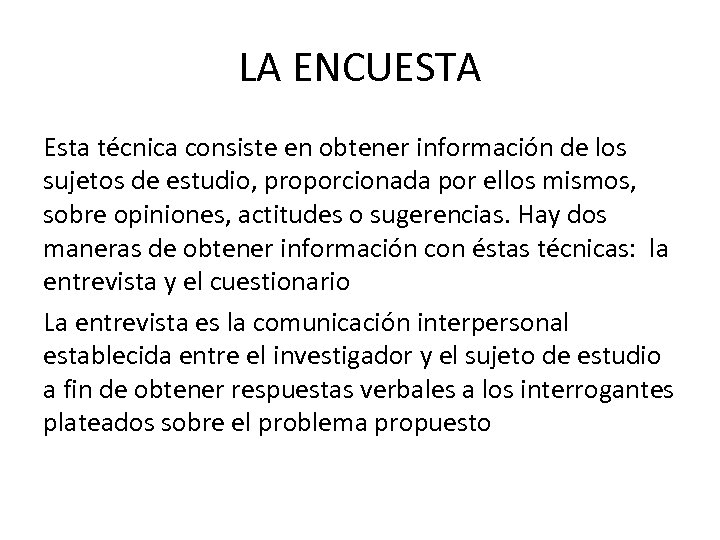 LA ENCUESTA Esta técnica consiste en obtener información de los sujetos de estudio, proporcionada