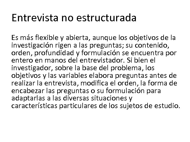 Entrevista no estructurada Es más flexible y abierta, aunque los objetivos de la investigación