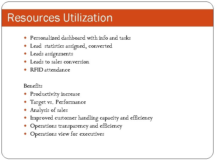 Resources Utilization Personalized dashboard with info and tasks Lead statistics assigned, converted Leads assignments