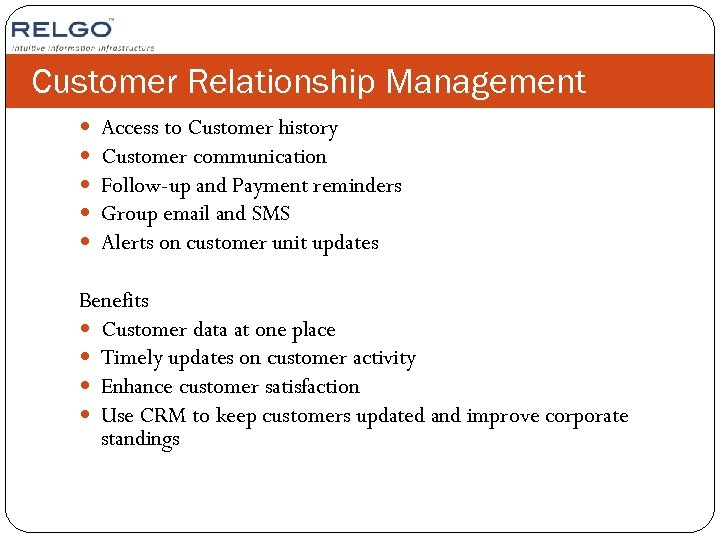 Customer Relationship Management Access to Customer history Customer communication Follow-up and Payment reminders Group
