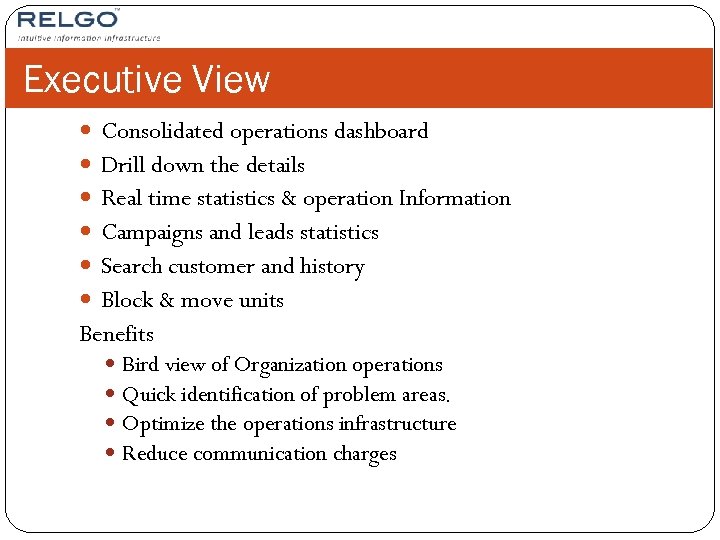 Executive View Consolidated operations dashboard Drill down the details Real time statistics & operation