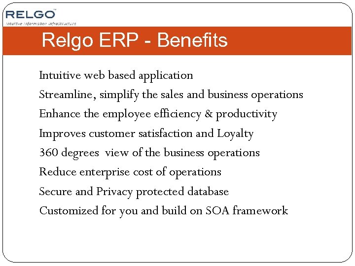 Relgo ERP - Benefits Intuitive web based application Streamline, simplify the sales and business
