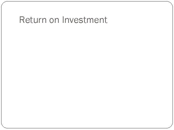 Return on Investment 