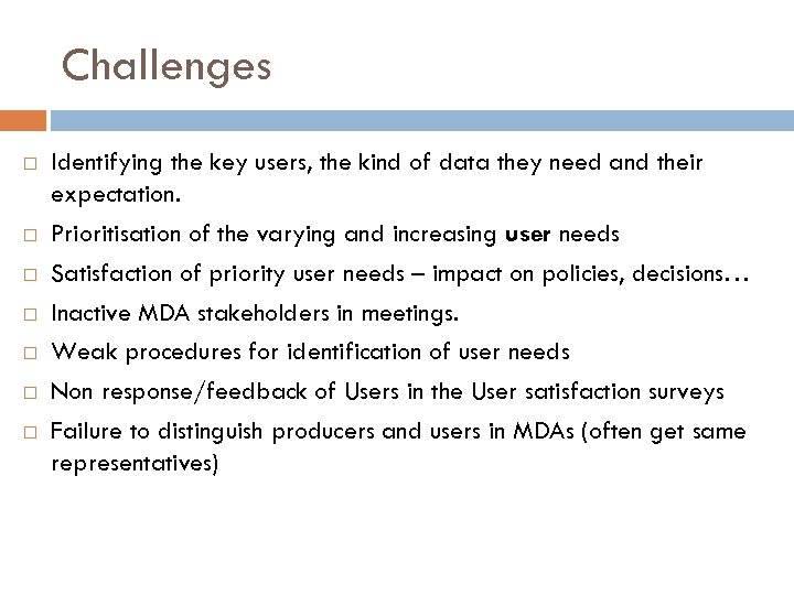 Challenges Identifying the key users, the kind of data they need and their expectation.