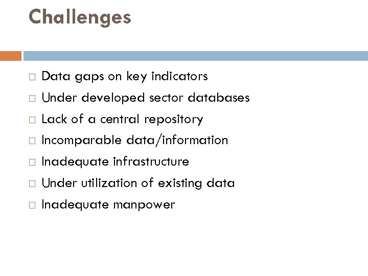 Challenges Data gaps on key indicators Under developed sector databases Lack of a central