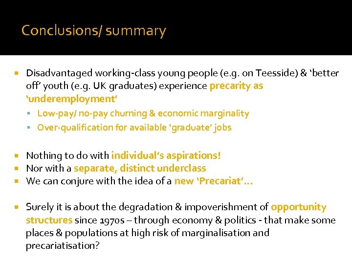 Conclusions/ summary Disadvantaged working-class young people (e. g. on Teesside) & ‘better off’ youth