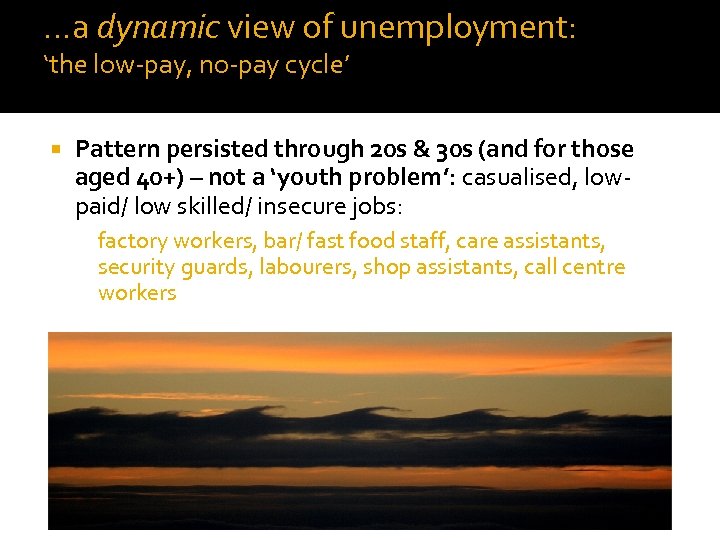 . . . a dynamic view of unemployment: ‘the low-pay, no-pay cycle’ Pattern persisted