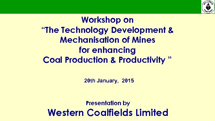 Workshop on “The Technology Development & Mechanisation of Mines for enhancing Coal Production &