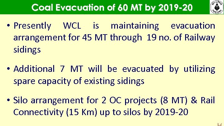 Coal Evacuation of 60 MT by 2019 -20 • Presently WCL is maintaining evacuation