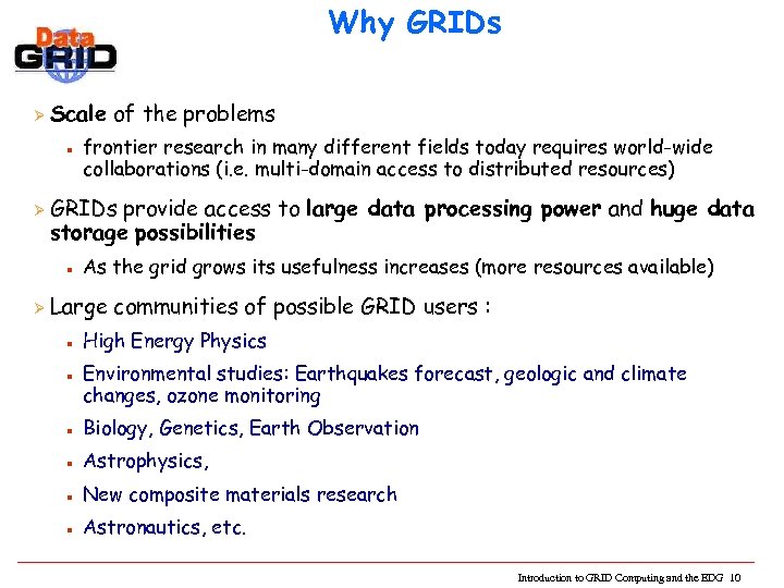 Why GRIDs Ø Scale of the problems n Ø GRIDs provide access to large