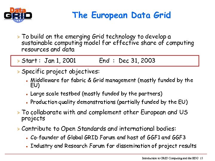 The European Data Grid Ø To build on the emerging Grid technology to develop