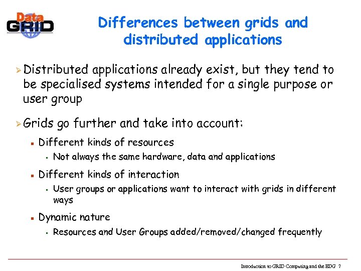 Differences between grids and distributed applications Ø Distributed applications already exist, but they tend