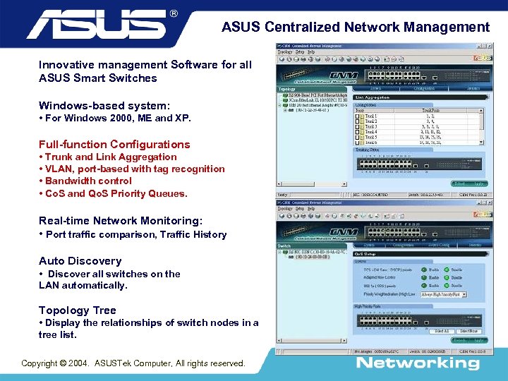 ASUS Centralized Network Management Innovative management Software for all ASUS Smart Switches Windows-based system: