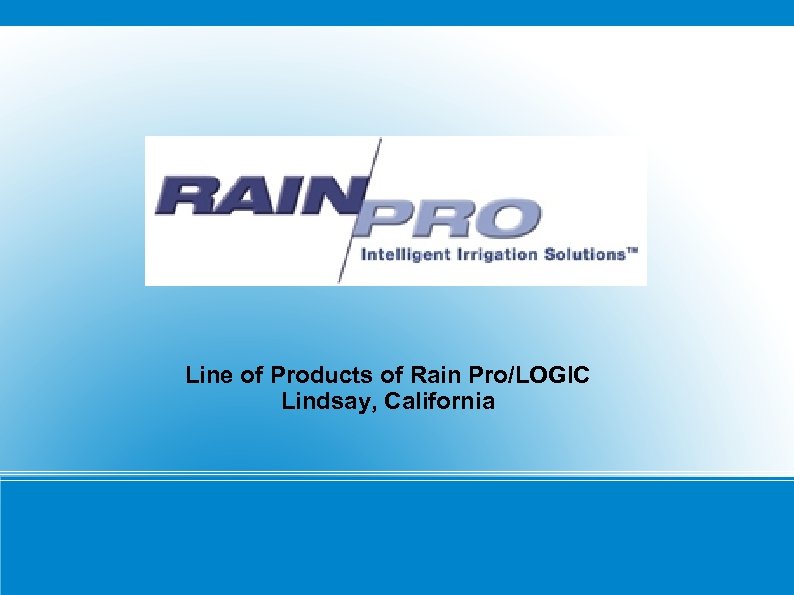 Line of Products of Rain Pro/LOGIC Lindsay, California 