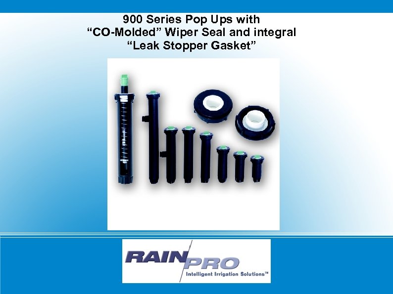 900 Series Pop Ups with “CO-Molded” Wiper Seal and integral “Leak Stopper Gasket” 