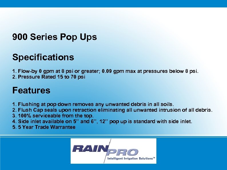900 Series Pop Ups Specifications 1. Flow-by 0 gpm at 8 psi or greater;