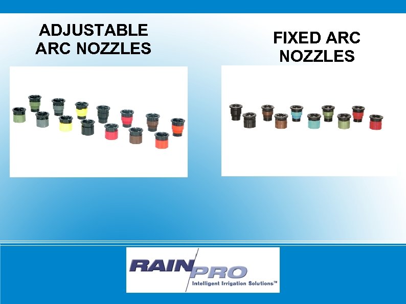 ADJUSTABLE ARC NOZZLES FIXED ARC NOZZLES 