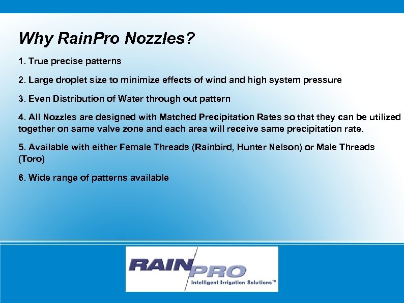 Why Rain. Pro Nozzles? 1. True precise patterns 2. Large droplet size to minimize