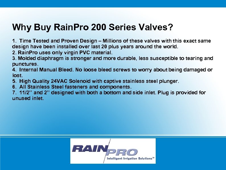 Why Buy Rain. Pro 200 Series Valves? 1. Time Tested and Proven Design –