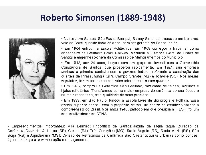 Roberto Simonsen (1889 -1948) • Nasceu em Santos, São Paulo. Seu pai, Sidney Simonsen,