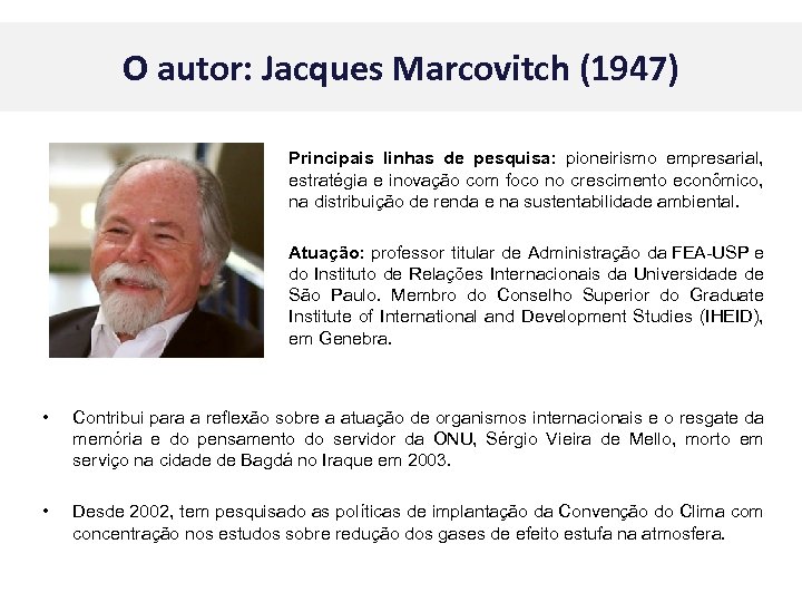 O autor: Jacques Marcovitch (1947) Principais linhas de pesquisa: pioneirismo empresarial, estratégia e inovação