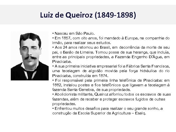 Luiz de Queiroz (1849 -1898) • Nasceu em São Paulo. • Em 1857, com