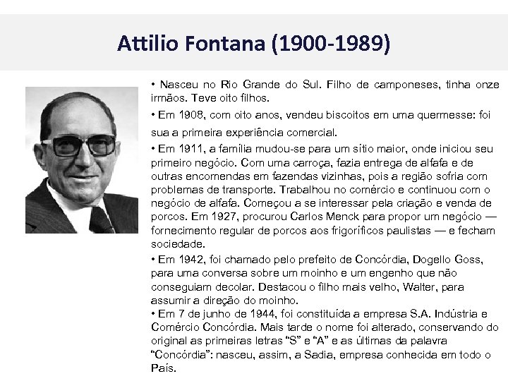 Attilio Fontana (1900 -1989) • Nasceu no Rio Grande do Sul. Filho de camponeses,