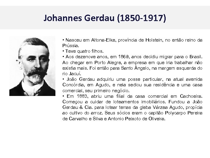 Johannes Gerdau (1850 -1917) • Nasceu em Altona-Elke, província de Holstein, no então reino