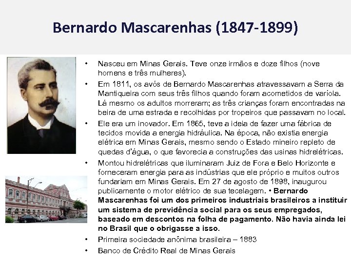 Bernardo Mascarenhas (1847 -1899) • • • Nasceu em Minas Gerais. Teve onze irmãos