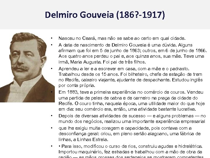 Delmiro Gouveia (186? -1917) • • Nasceu no Ceará, mas não se sabe ao