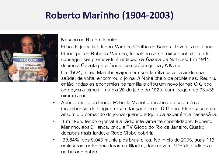 Roberto Marinho (1904 -2003) • • Nasceu no Rio de Janeiro. Filho do jornalista