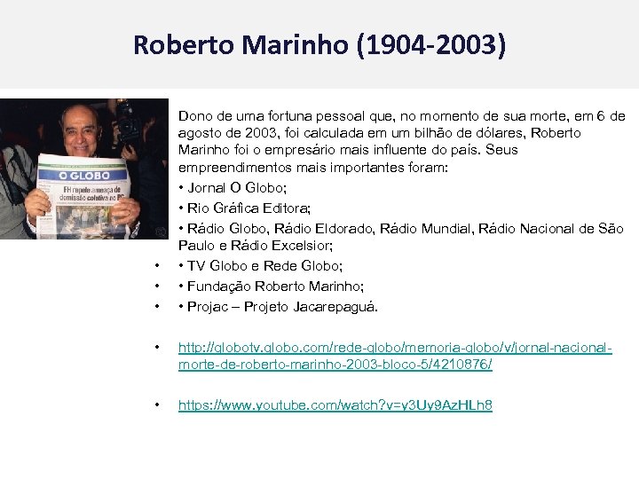 Roberto Marinho (1904 -2003) • • Dono de uma fortuna pessoal que, no momento