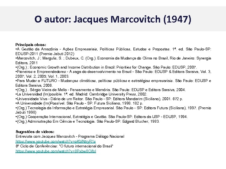 O autor: Jacques Marcovitch (1947) Principais obras: • A Gestão da Amazônia - Ações