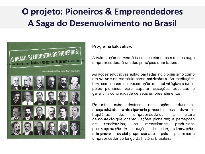 O projeto: Pioneiros & Empreendedores A Saga do Desenvolvimento no Brasil Programa Educativo: A
